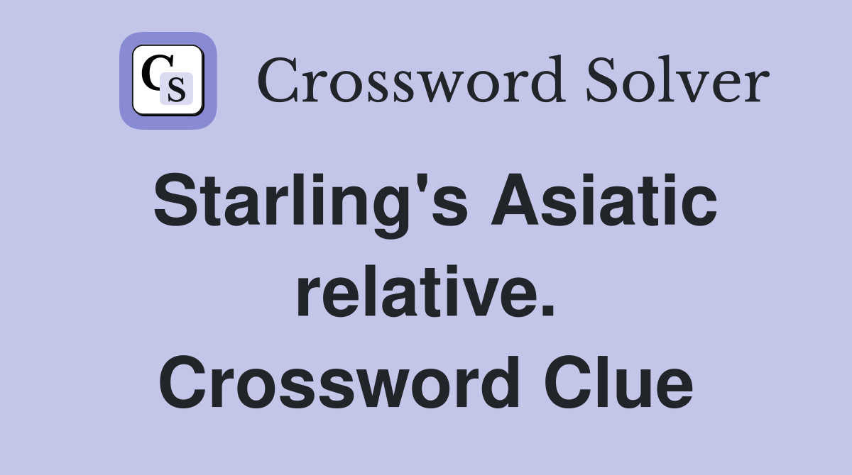 Starling's Asiatic relative. Crossword Clue