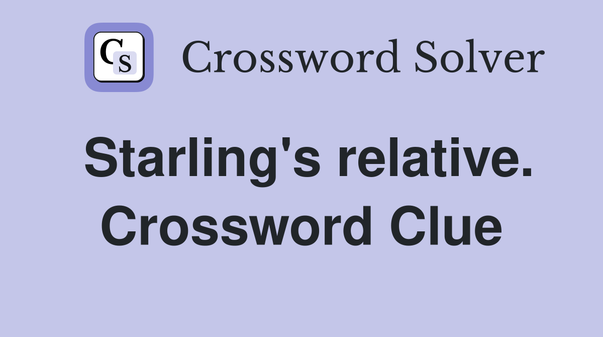 Starling's relative. Crossword Clue