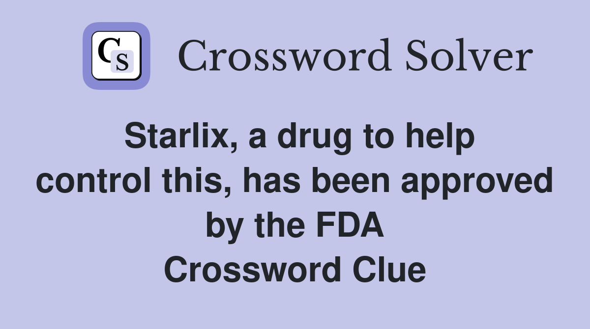 Starlix, a drug to help control this, has been approved by the FDA Crossword Clue