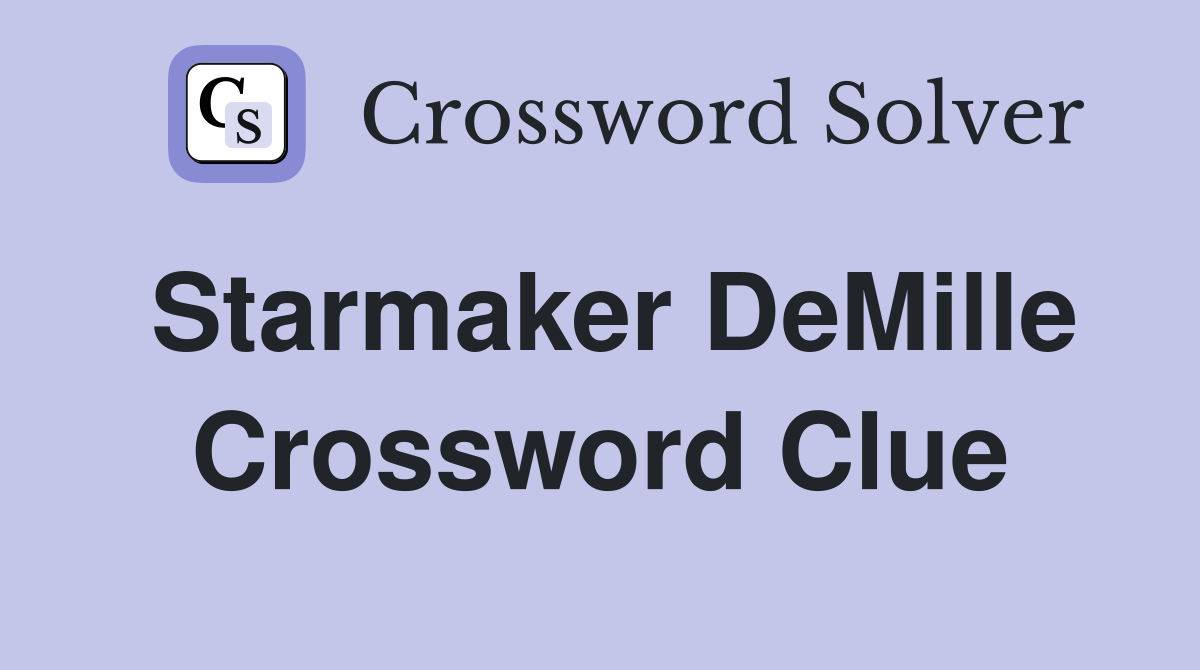 Starmaker DeMille Crossword Clue