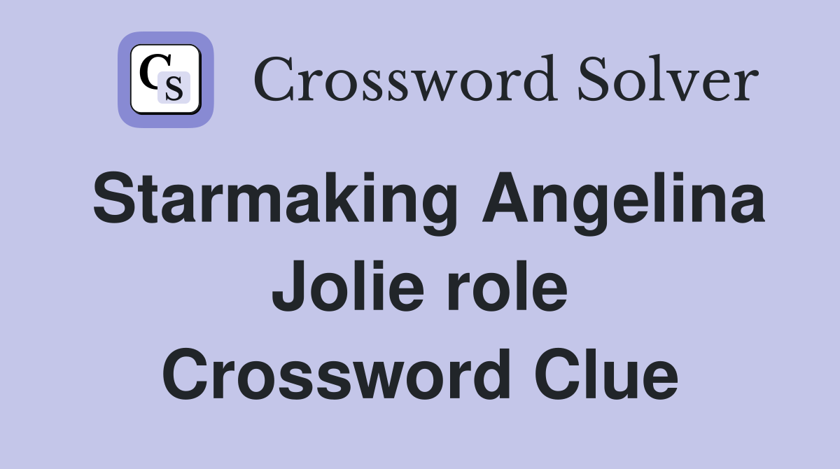 Starmaking Angelina Jolie role Crossword Clue