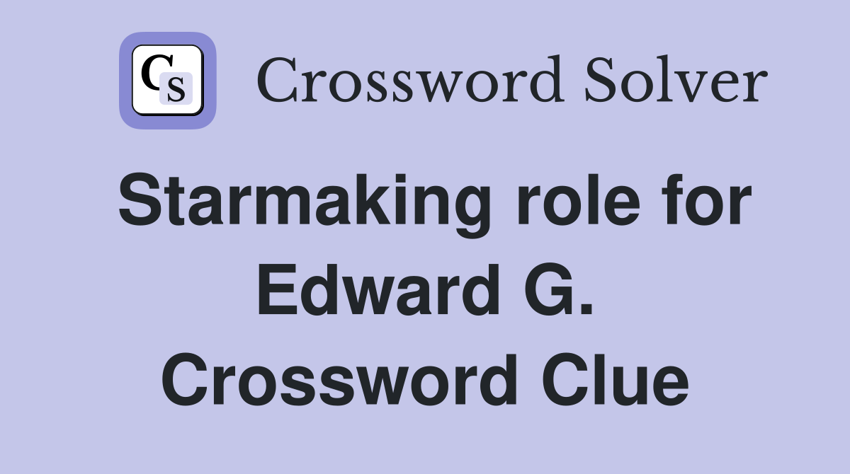 Starmaking role for Edward G. Crossword Clue