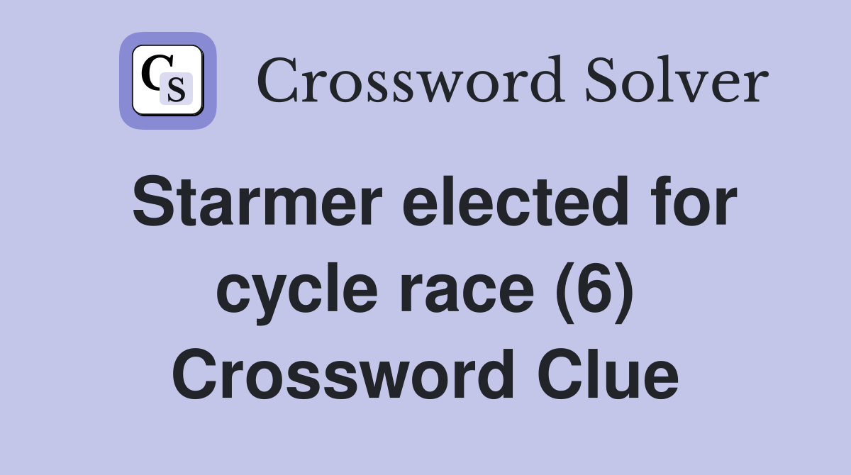 Starmer elected for cycle race (6) Crossword Clue