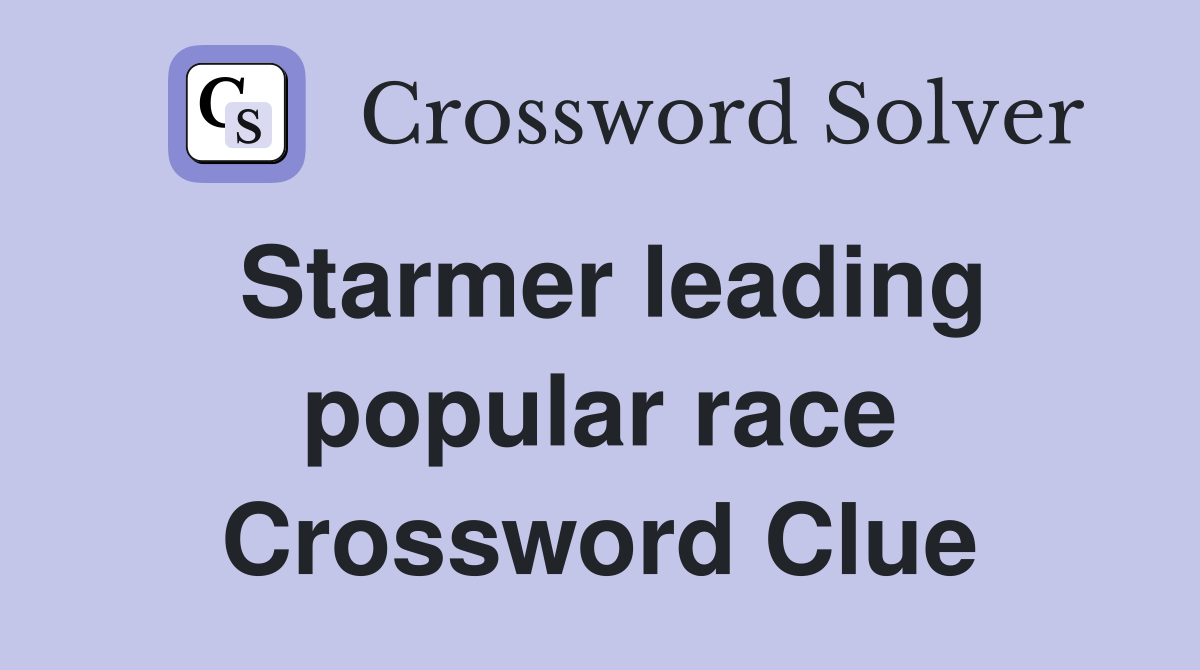 Starmer leading popular race Crossword Clue
