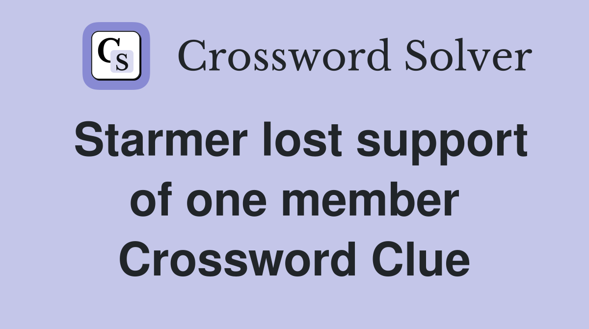 Starmer lost support of one member Crossword Clue