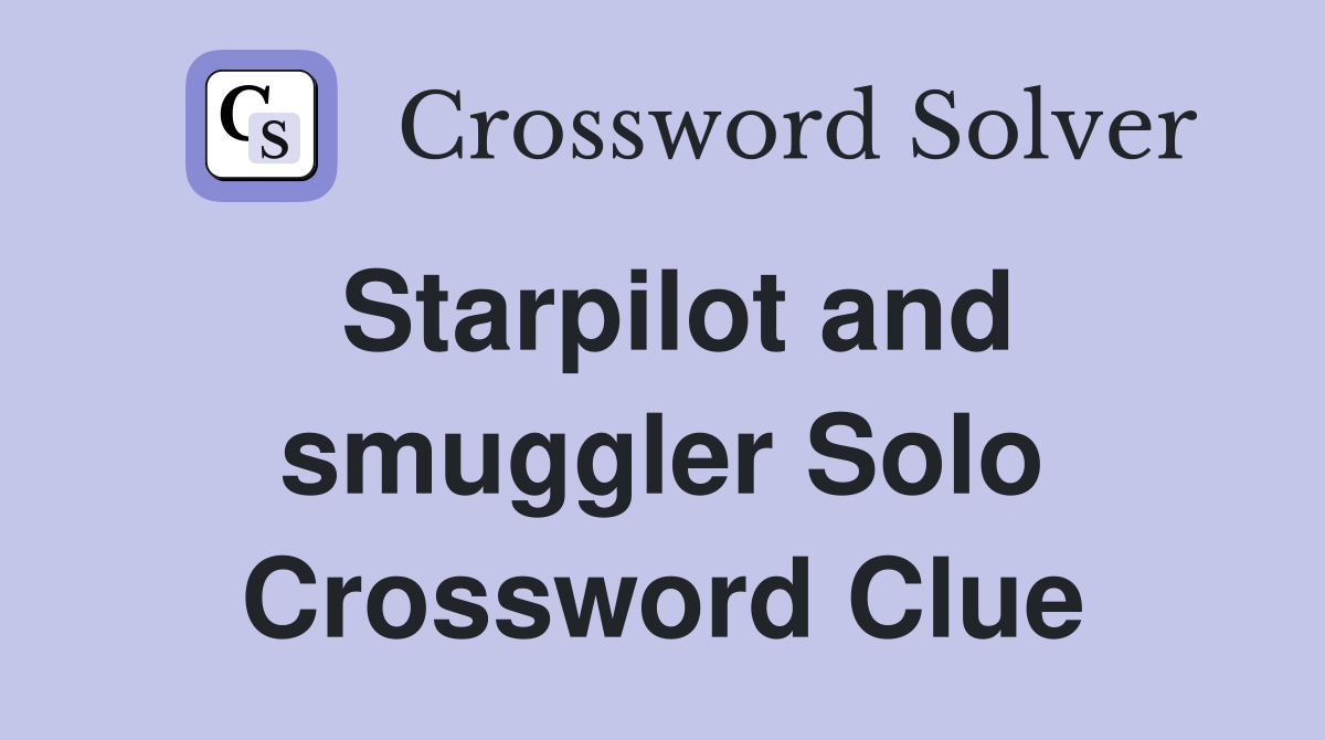 Starpilot and smuggler Solo Crossword Clue