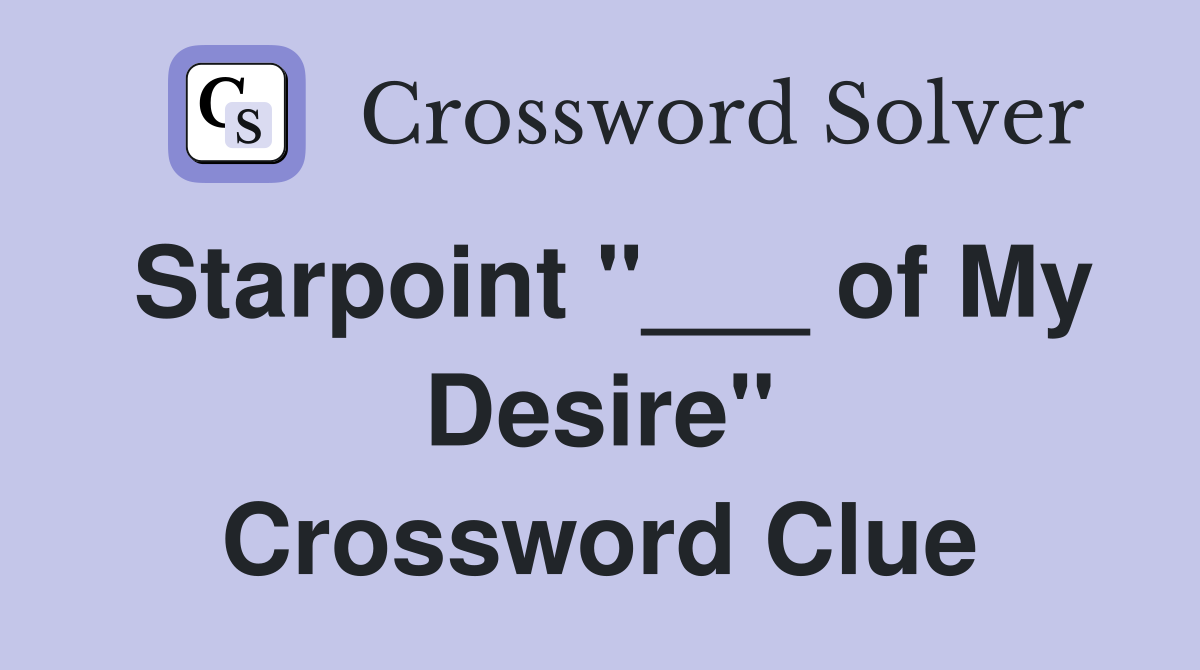 Starpoint "___ of My Desire" Crossword Clue
