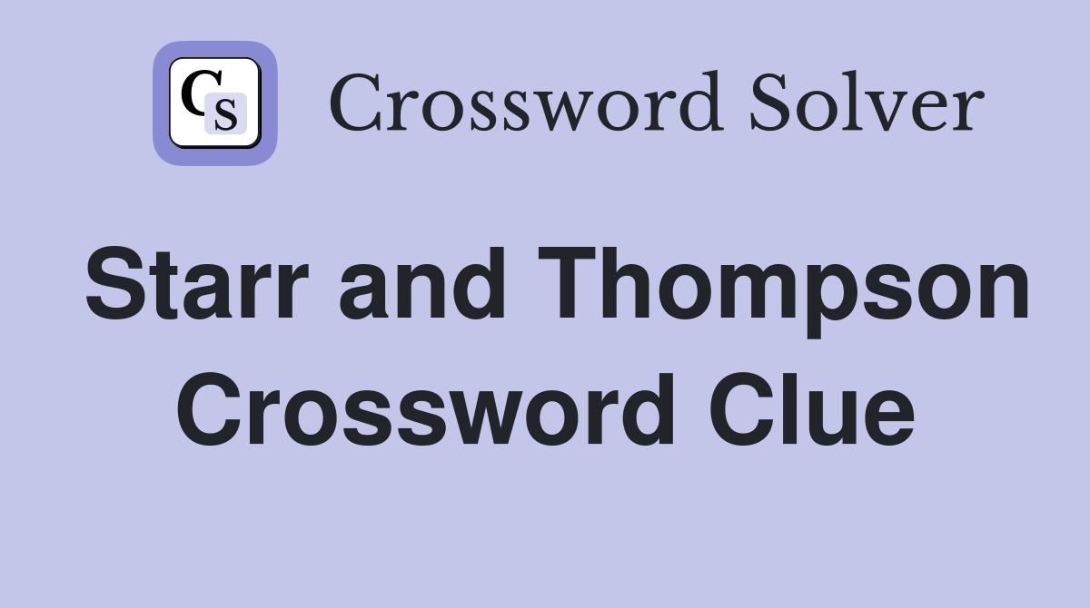 Starr and Thompson Crossword Clue