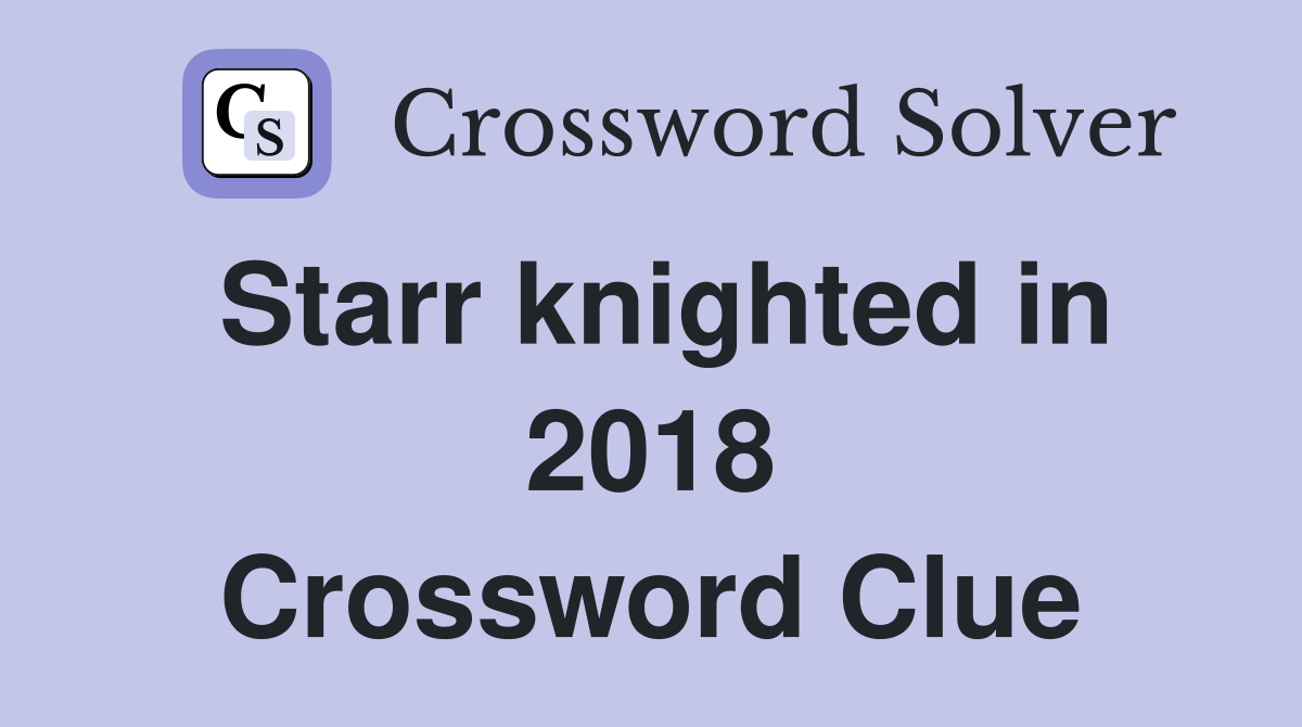 Starr knighted in 2018 Crossword Clue