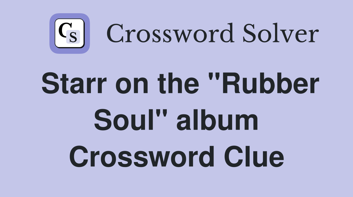 Starr on the "Rubber Soul" album Crossword Clue