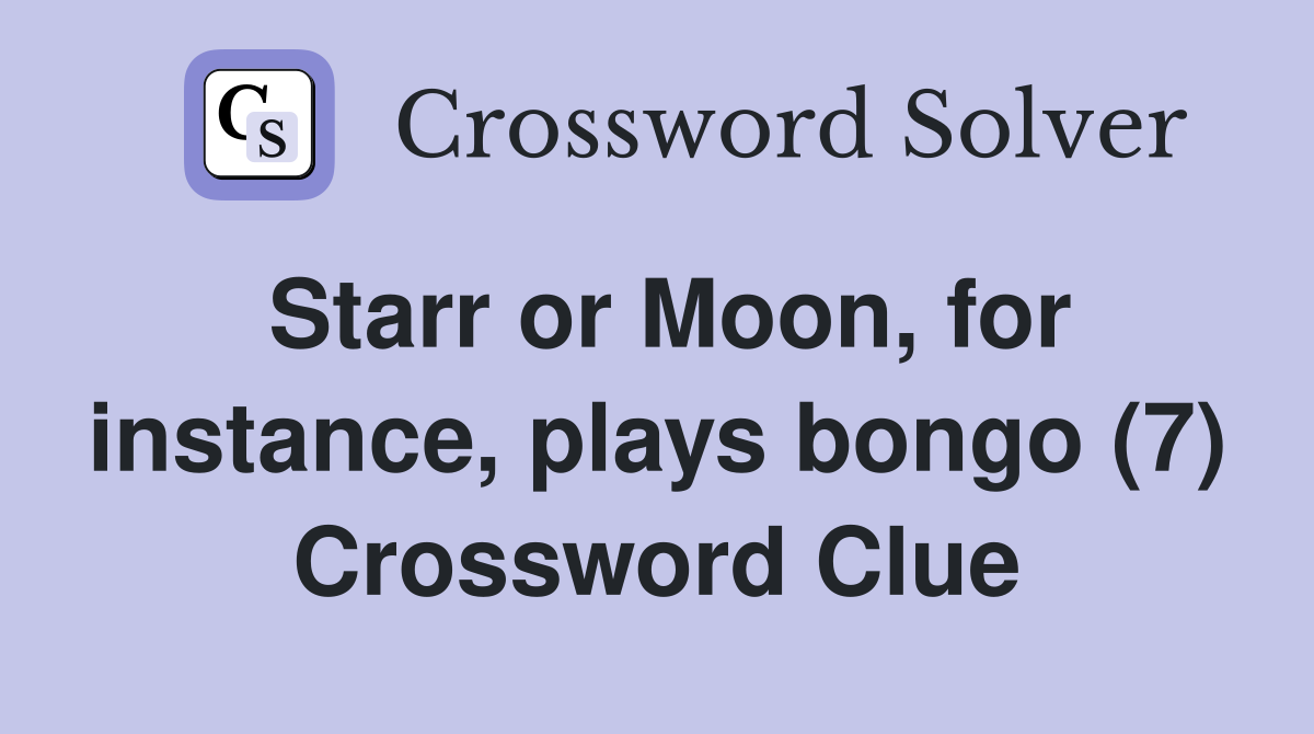 Starr or Moon, for instance, plays bongo (7) Crossword Clue