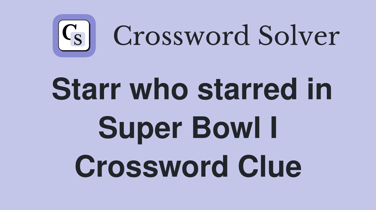 Starr who starred in Super Bowl I Crossword Clue