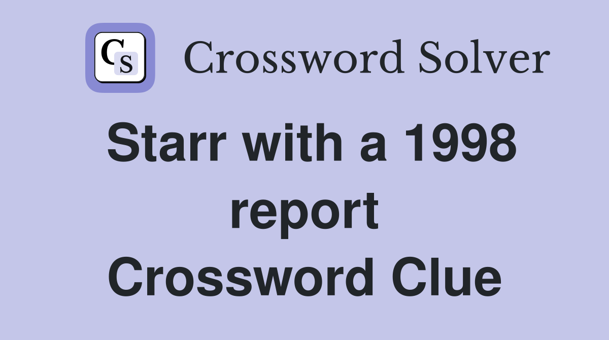 Starr with a 1998 report Crossword Clue