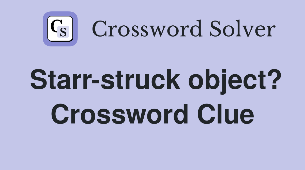 Starr-struck object? Crossword Clue