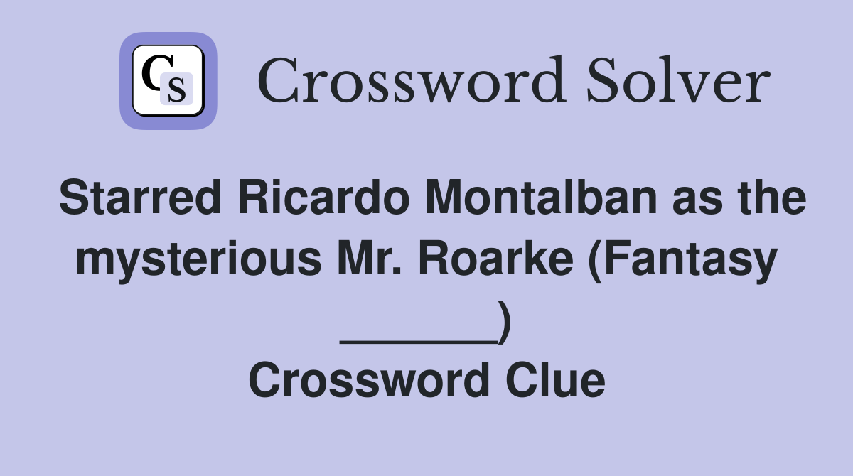 Starred Ricardo Montalban as the mysterious Mr. Roarke (Fantasy ______) Crossword Clue