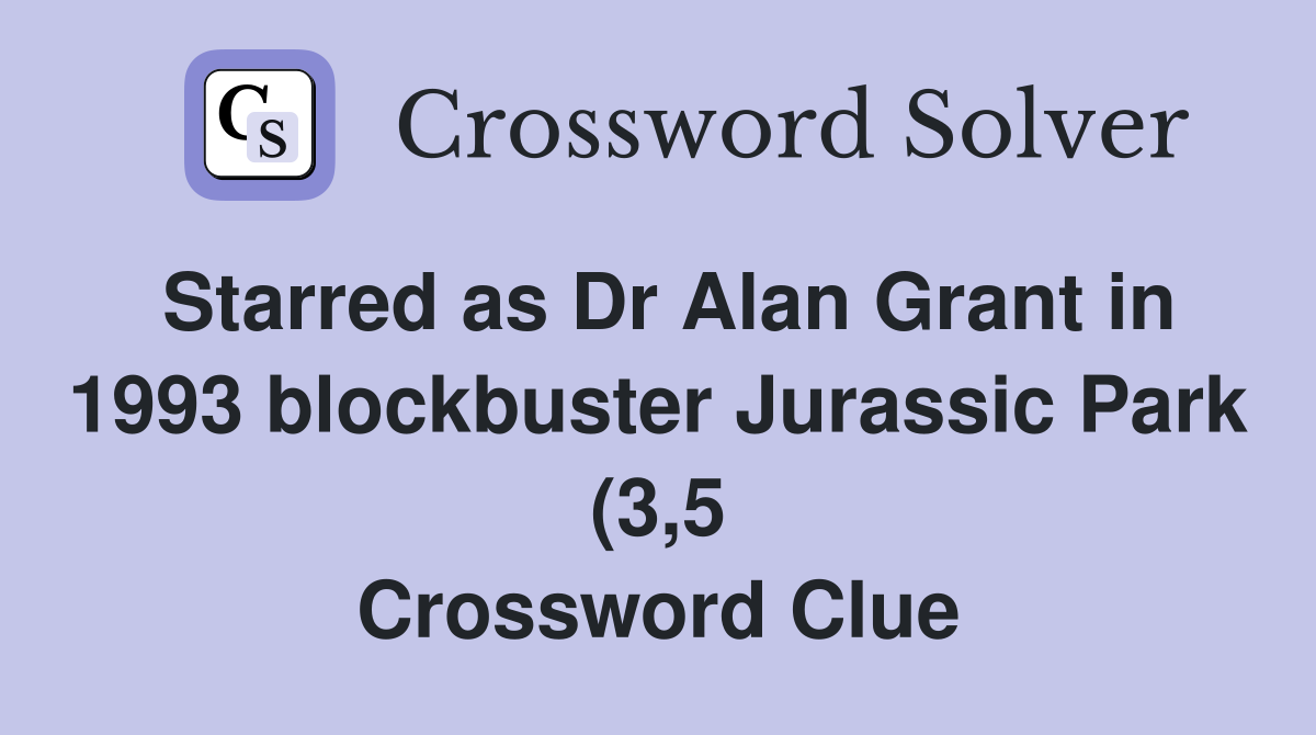 Starred as Dr Alan Grant in 1993 blockbuster Jurassic Park (3 5 Starred as Dr Alan Grant in 1993 blockbuster Jurassic Park (3 5