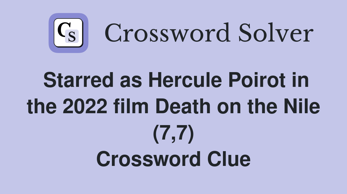 Starred as Hercule Poirot in the 2022 film Death on the Nile (7,7) Crossword Clue
