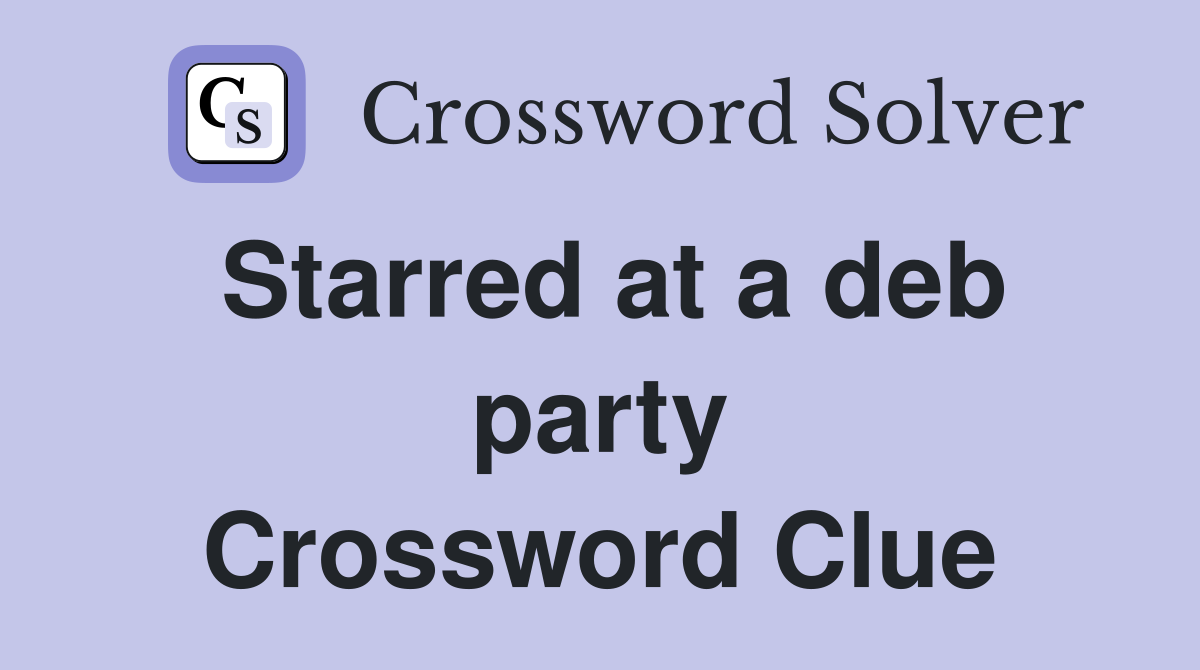 Starred at a deb party Crossword Clue