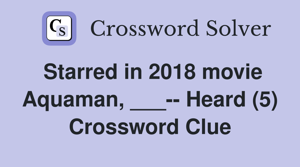 Starred in 2018 movie Aquaman, ___-- Heard (5) Crossword Clue