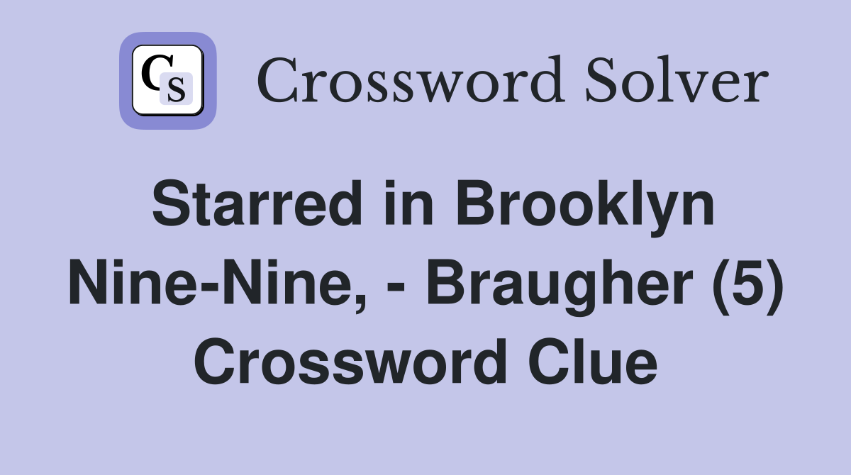 Starred in Brooklyn Nine-Nine, - Braugher (5) Crossword Clue