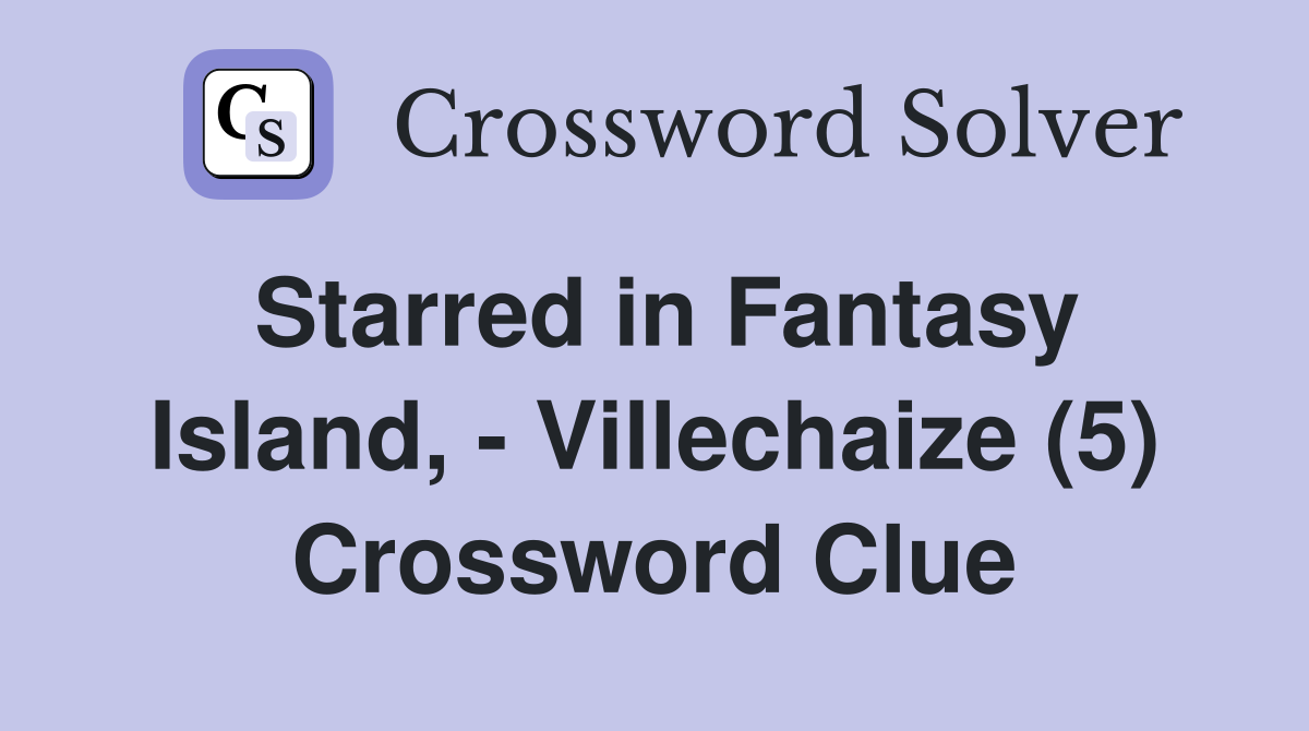 Starred in Fantasy Island, - Villechaize (5) Crossword Clue