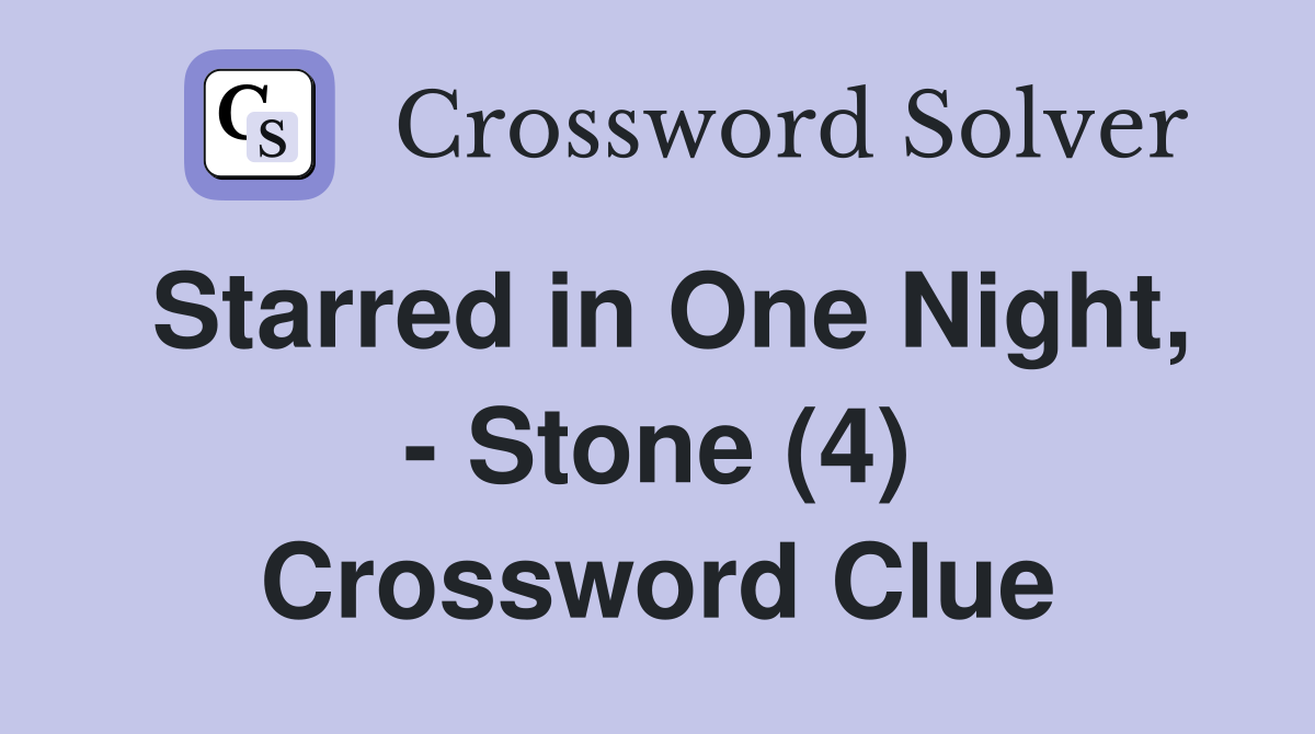Starred in One Night, - Stone (4) Crossword Clue