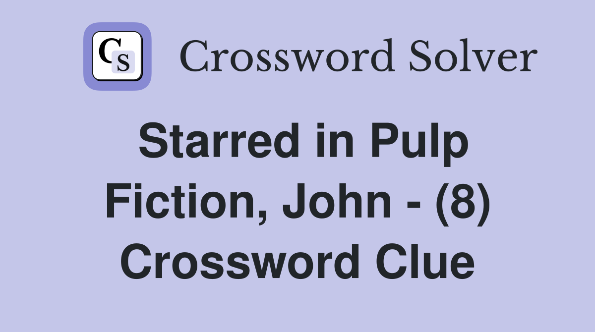 Starred in Pulp Fiction, John - (8) Crossword Clue