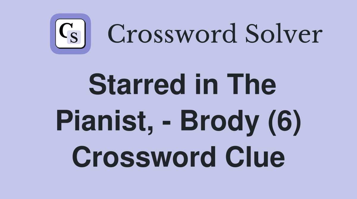 Starred in The Pianist, - Brody (6) Crossword Clue
