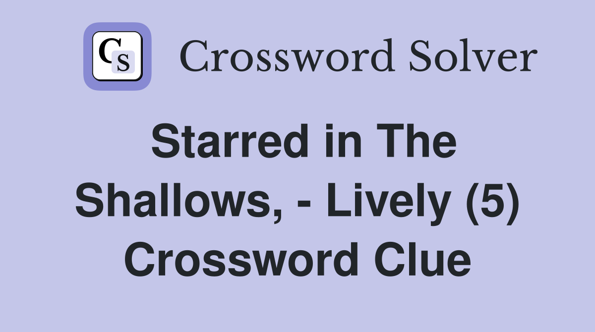 Starred in The Shallows, - Lively (5) Crossword Clue