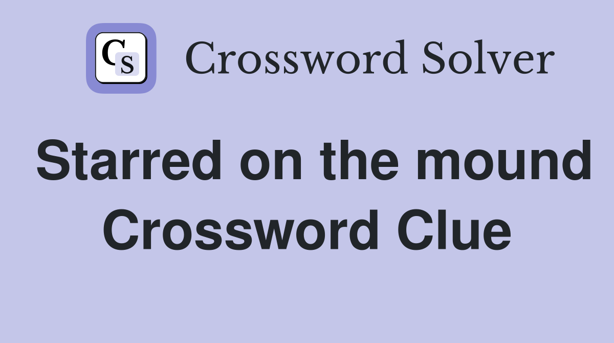 Starred on the mound Crossword Clue