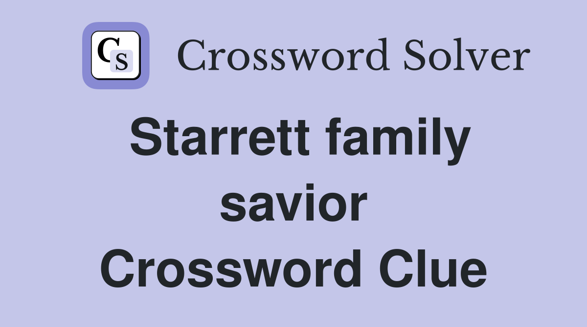 Starrett family savior Crossword Clue