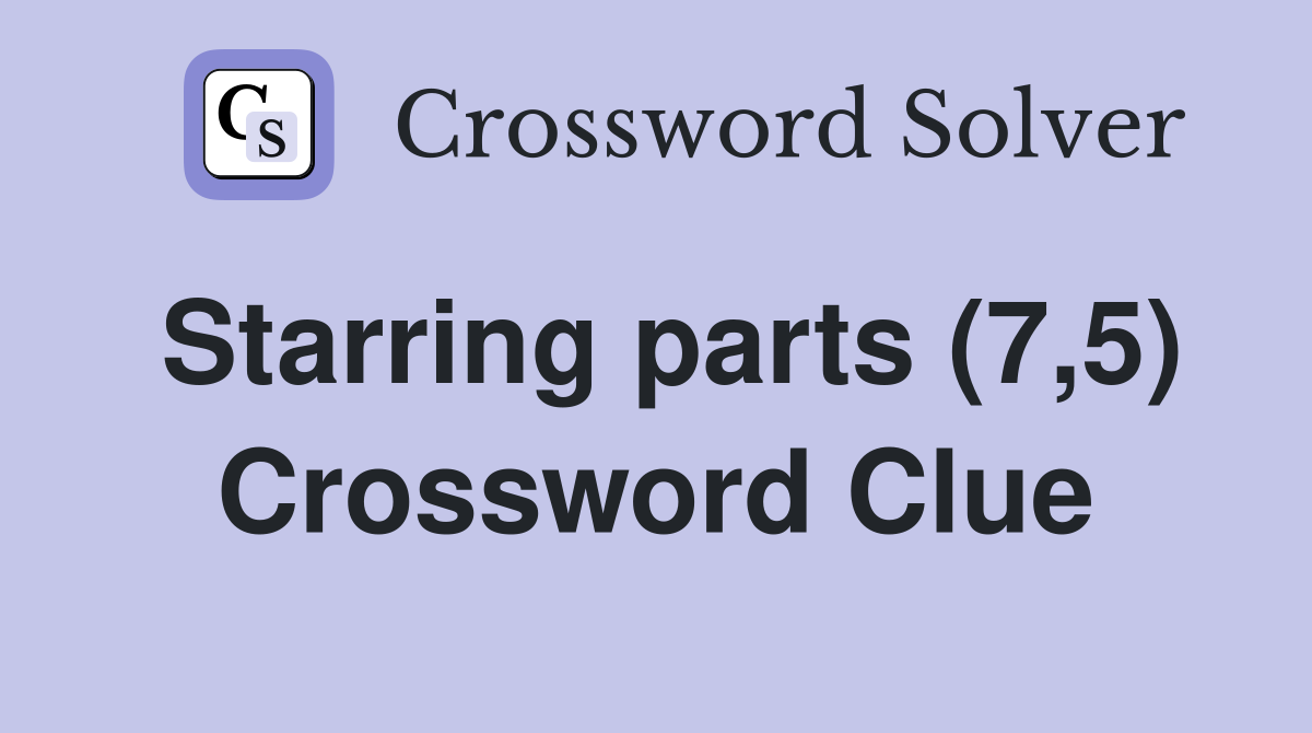 Starring parts (7,5) Crossword Clue
