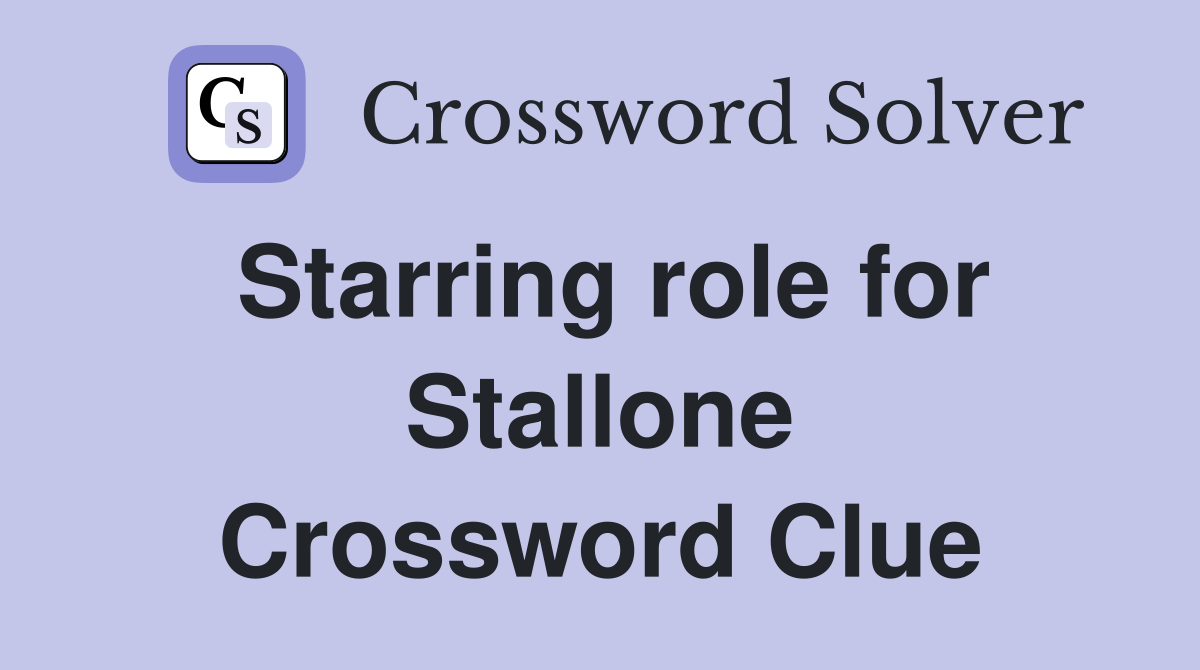 Starring role for Stallone Crossword Clue