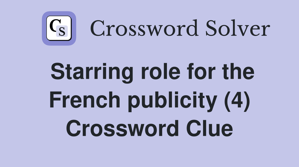 Starring role for the French publicity (4) Crossword Clue