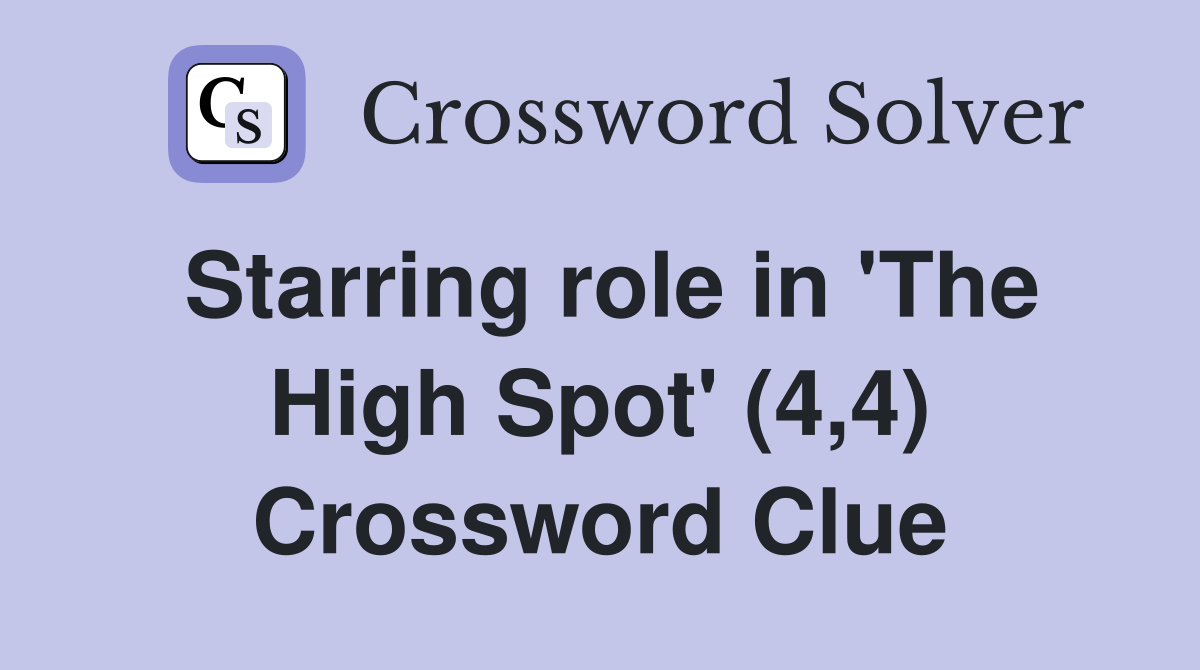 Starring role in 'The High Spot' (4,4) Crossword Clue