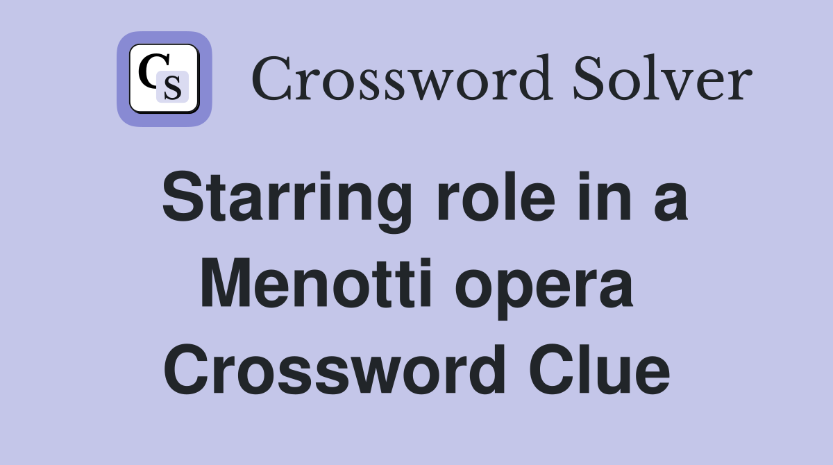Starring role in a Menotti opera Crossword Clue