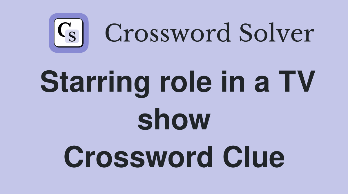 Starring role in a TV show Crossword Clue