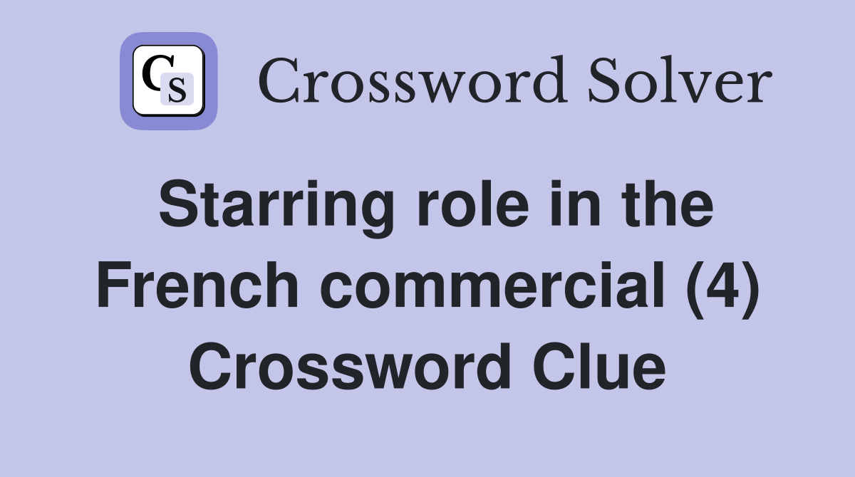 Starring role in the French commercial (4) Crossword Clue