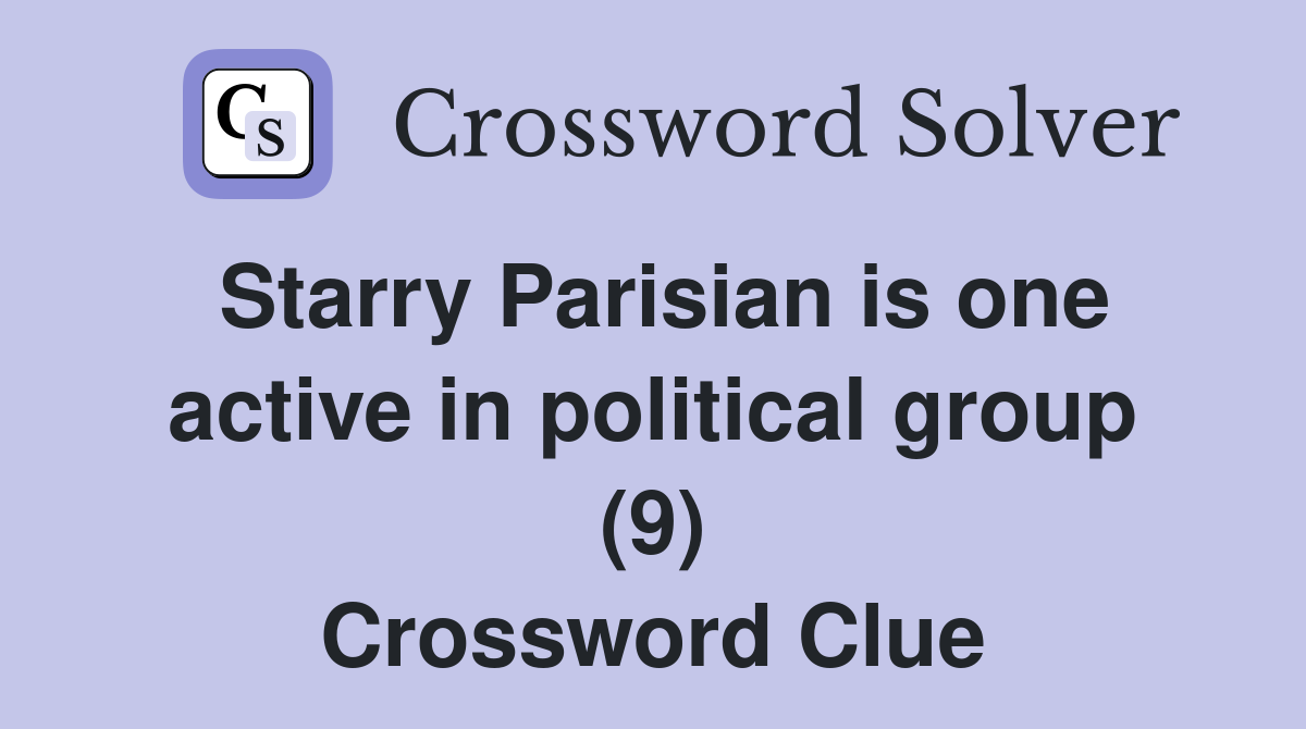 Starry Parisian is one active in political group (9) Crossword Clue