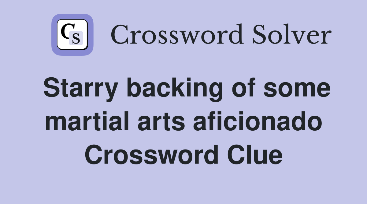 Starry backing of some martial arts aficionado Crossword Clue
