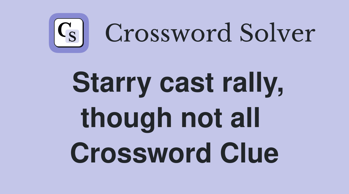 Starry cast rally, though not all  Crossword Clue