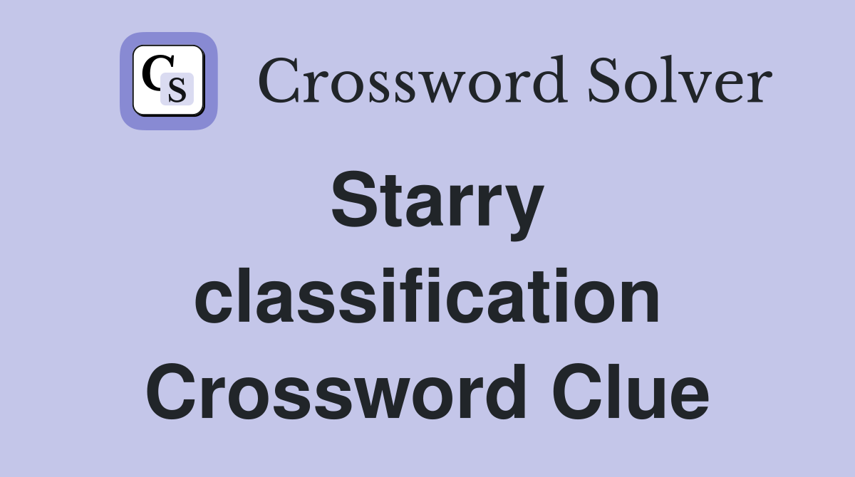 Starry classification Crossword Clue
