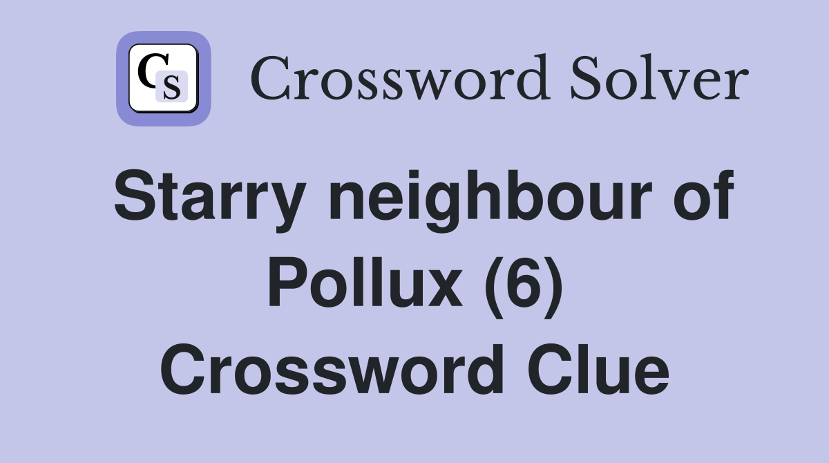 Starry neighbour of Pollux (6) Crossword Clue