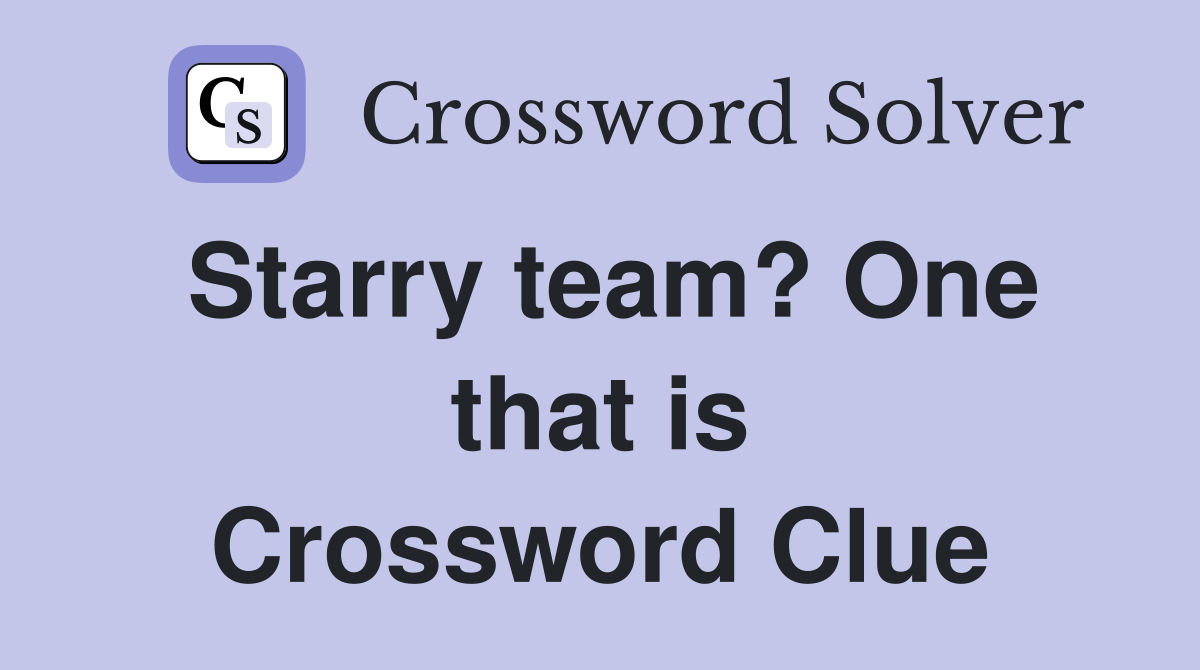 Starry team? One that is Crossword Clue
