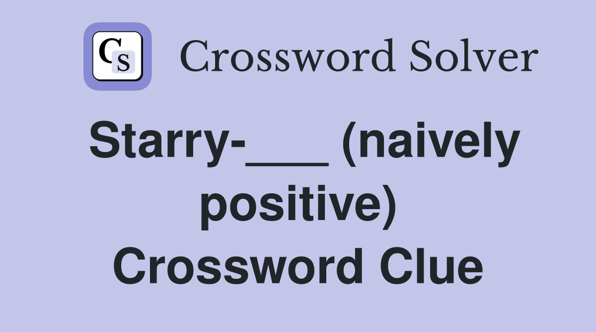 Starry-___ (naively positive) Crossword Clue