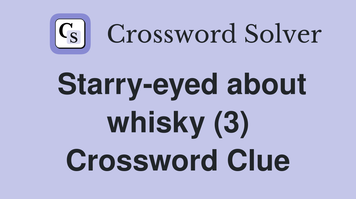 Starry-eyed about whisky (3) Crossword Clue