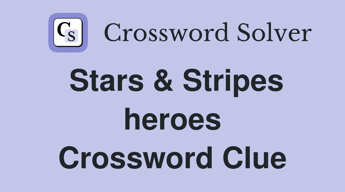 Stars & Stripes heroes Crossword Clue