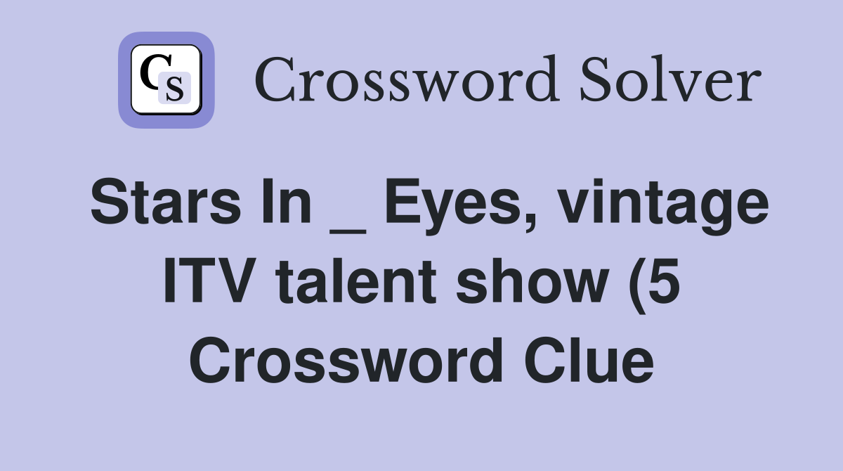 Stars In Eyes vintage ITV talent show (5) Crossword Clue Answers Stars In Eyes vintage ITV talent show (5) Crossword Clue Answers