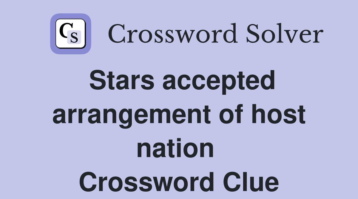 Stars accepted arrangement of host nation  Crossword Clue