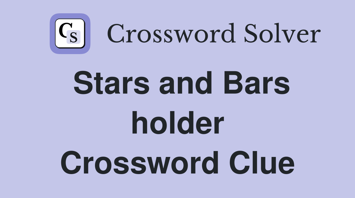Stars and Bars holder Crossword Clue